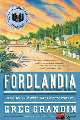 Fordlandia : L'essor et le déclin de la ville oubliée de Henry Ford dans la jungle - Fordlandia: The Rise and Fall of Henry Ford's Forgotten Jungle City