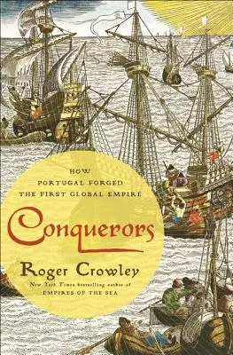 Conquérants : Comment le Portugal a forgé le premier empire mondial - Conquerors: How Portugal Forged the First Global Empire