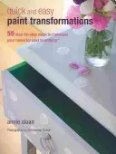 Transformations rapides et faciles à peindre : 50 projets étape par étape pour les murs, les sols, les escaliers et les meubles - Quick and Easy Paint Transformations: 50 Step-By-Step Projects for Walls, Floors, Stairs & Furniture