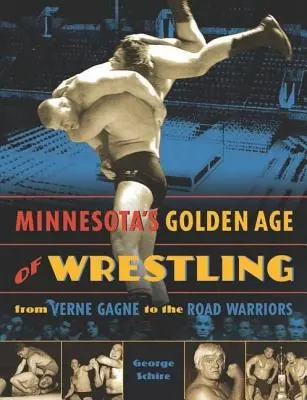 L'âge d'or de la lutte au Minnesota : De Verne Gagne aux Road Warriors - Minnesota's Golden Age of Wrestling: From Verne Gagne to the Road Warriors