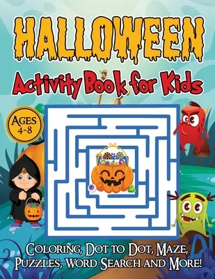 Cahier d'activités d'Halloween pour les enfants de 4 à 8 ans : Un livre de jeux d'Halloween pour les enfants, coloriage, point à point, labyrinthes, puzzles, mots cachés et plus encore ! - Halloween Activity Book for Kids Ages 4-8: A Halloween games book for kids, Coloring, Dot to Dot, Mazes, Puzzles, Word Search and more!