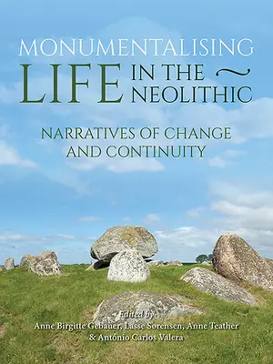 Monumentaliser la vie au Néolithique : Récits de continuité et de changement - Monumentalising Life in the Neolithic: Narratives of Continuity and Change