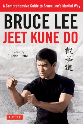 Bruce Lee Jeet Kune Do : Un guide complet de la voie martiale de Bruce Lee - Bruce Lee Jeet Kune Do: A Comprehensive Guide to Bruce Lee's Martial Way