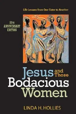 Jésus et ces femmes généreuses : Leçons de vie d'une sœur à une autre - Jesus and Those Bodacious Women: Life Lessons from One Sister to Another