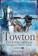 Towton : La bataille du champ du dimanche des Rameaux 1461 - Towton: The Battle of Palm Sunday Field 1461