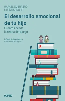 Le développement émotionnel de ton enfant : Cuentos Desde La Teora del Apego - El Desarrollo Emocional de Tu Hijo: Cuentos Desde La Teora del Apego