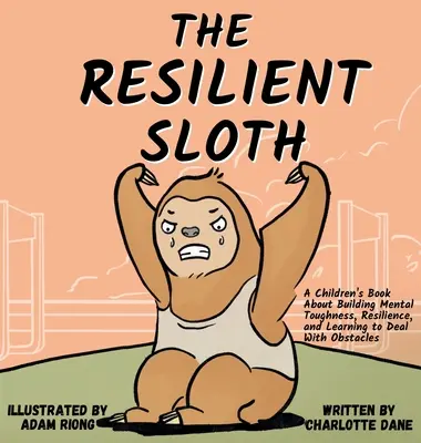 Le paresseux résilient : Un livre pour enfants sur la résistance mentale, la résilience et l'apprentissage de la gestion des obstacles. - The Resilient Sloth: A Children's Book About Building Mental Toughness, Resilience, and Learning to Deal with Obstacles