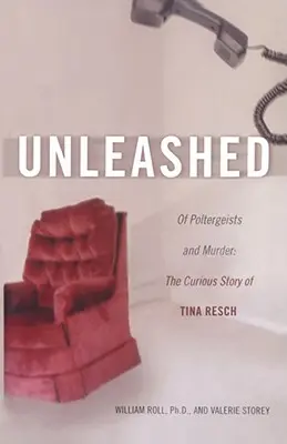 Déchaîné : Des esprits frappeurs et des meurtres : La curieuse histoire de Tina Resch - Unleashed: Of Poltergeists and Murder: The Curious Story of Tina Resch