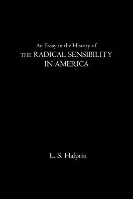 Essai sur l'histoire de la sensibilité radicale en Amérique - An Essay in the History of the Radical Sensibility in America