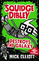 Squidge Dibley détruit la galaxie - Squidge Dibley Destroys the Galaxy