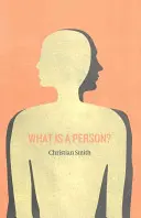 Qu'est-ce qu'une personne ? Repenser l'humanité, la vie sociale et le bien moral à partir de la personne - What Is a Person?: Rethinking Humanity, Social Life, and the Moral Good from the Person Up