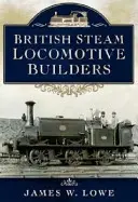 Les constructeurs de locomotives à vapeur britanniques - British Steam Locomotive Builders