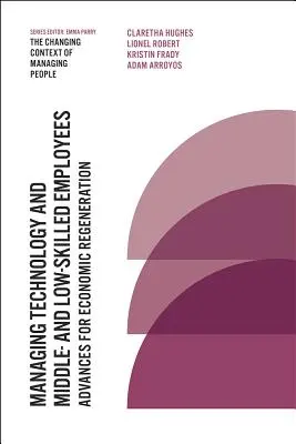 Gérer la technologie et les employés moyennement et faiblement qualifiés : Des avancées pour la régénération économique - Managing Technology and Middle- And Low-Skilled Employees: Advances for Economic Regeneration