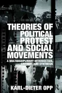 Théories des protestations politiques et des mouvements sociaux : Une introduction, une critique et une synthèse multidisciplinaires - Theories of Political Protest and Social Movements: A Multidisciplinary Introduction, Critique, and Synthesis