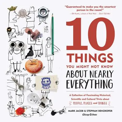 10 choses que vous ne savez peut-être pas sur presque tout : une collection d'anecdotes historiques, scientifiques et culturelles fascinantes sur les gens, les lieux et les cultures. - 10 Things You Might Not Know about Nearly Everything: A Collection of Fascinating Historical, Scientific and Cultural Trivia about People, Places and