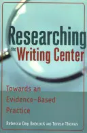 Recherche sur le centre d'écriture : vers une pratique fondée sur des données probantes - Researching the Writing Center; Towards an Evidence-Based Practice