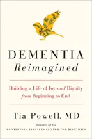 Dementia Reimagined - Building a Life of Joy and Dignity from Beginning to End (La démence réimaginée : construire une vie de joie et de dignité du début à la fin) - Dementia Reimagined - Building a Life of Joy and Dignity from Beginning to End