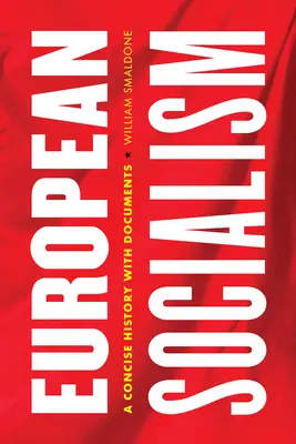 Le socialisme européen : Une histoire concise et documentée - European Socialism: A Concise History with Documents