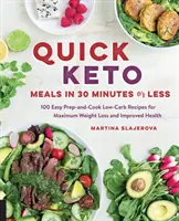 Quick Keto Meals in 30 Minutes or Less : 100 recettes à faible teneur en glucides faciles à préparer et à cuisiner pour une perte de poids maximale et une meilleure santé - Quick Keto Meals in 30 Minutes or Less: 100 Easy Prep-And-Cook Low-Carb Recipes for Maximum Weight Loss and Improved Health