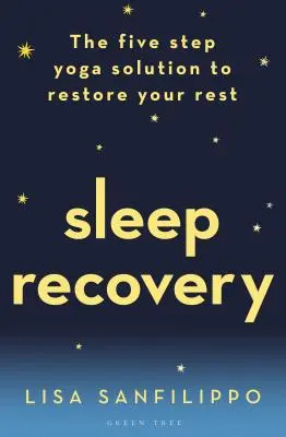 Récupération du sommeil : La solution yoga en cinq étapes pour retrouver le repos - Sleep Recovery: The Five Step Yoga Solution to Restore Your Rest