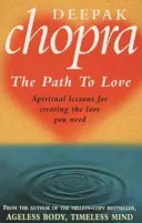 Le chemin de l'amour - Leçons spirituelles pour créer l'amour dont vous avez besoin - Path To Love - Spiritual Lessons for Creating the Love You Need