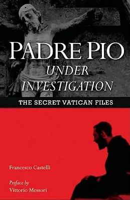 Padre Pio sous enquête : Les dossiers secrets du Vatican - Padre Pio Under Investigation: The Secret Vatican Files