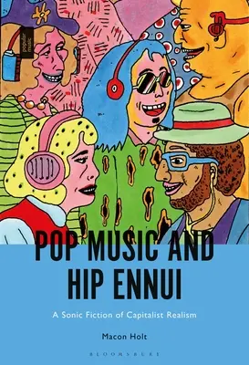 Pop Music et Hip Ennui : Une fiction sonore du réalisme capitaliste - Pop Music and Hip Ennui: A Sonic Fiction of Capitalist Realism