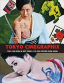 Tokyo Cinegraphix Two : Bad Girls & Sexy Crime : 100 affiches de films japonais - Tokyo Cinegraphix Two: Bad Girls & Sexy Crime: 100 Film Posters from Japan