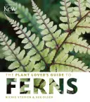 Le guide des fougères pour les amoureux des plantes - The Plant Lover's Guide to Ferns