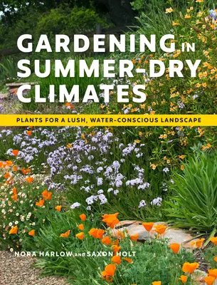 Le jardinage dans les climats d'été secs : Plantes pour un paysage luxuriant et respectueux de l'eau - Gardening in Summer-Dry Climates: Plants for a Lush, Water-Conscious Landscape