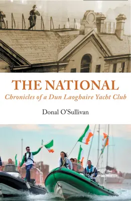 The National : Chroniques d'un club nautique de Dun Laoghaire - The National: Chronicles of a Dun Laoghaire Yacht Club