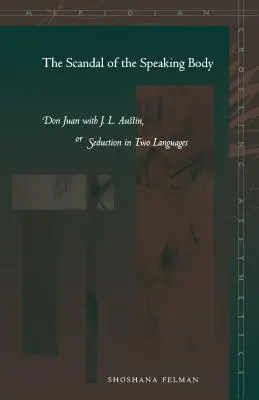 Le scandale du corps parlant : Don Juan avec J.L. Austin, ou la séduction en deux langues - The Scandal of the Speaking Body: Don Juan with J.L. Austin, or Seduction in Two Languages