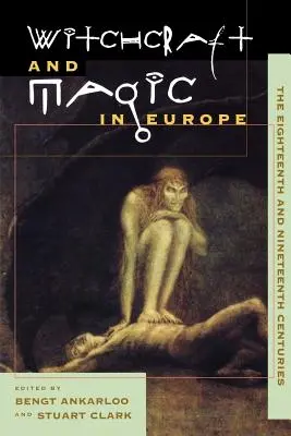 La sorcellerie et la magie en Europe, Volume 5 : Les dix-huitième et dix-neuvième siècles - Witchcraft and Magic in Europe, Volume 5: The Eighteenth and Nineteenth Centuries