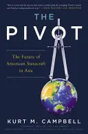 Le pivot : L'avenir de la diplomatie américaine en Asie - The Pivot: The Future of American Statecraft in Asia