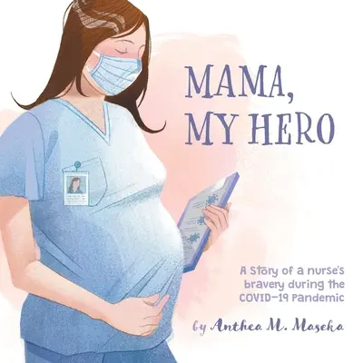 Mama, My Hero : L'histoire de la bravoure d'une infirmière lors de la pandémie de grippe aviaire COVID-19 - Mama, My Hero: A Story of a nurse's bravery during the COVID-19 Pandemic