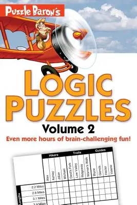 Puzzle Baron's Logic Puzzles, Volume 2 : Plus d'heures de plaisir cérébral ! - Puzzle Baron's Logic Puzzles, Volume 2: More Hours of Brain-Challenging Fun!