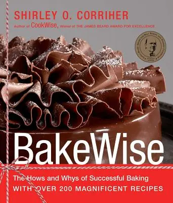 Bakewise : Le comment et le pourquoi d'une pâtisserie réussie avec plus de 200 recettes magnifiques - Bakewise: The Hows and Whys of Successful Baking with Over 200 Magnificent Recipes