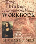 Le cahier d'exercices « Comment penser comme Léonard de Vinci » : Votre compagnon personnel de Comment penser comme Léonard de Vinci - The How to Think Like Leonardo Da Vinci Workbook: Your Personal Companion to How to Think Like Leonardo Da Vinci