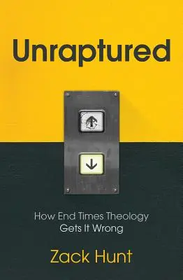 Unraptured : Comment la théologie de la fin des temps se trompe - Unraptured: How End Times Theology Gets It Wrong
