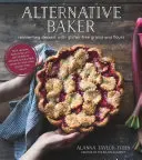 Alternative Baker : Réinventer le dessert avec des céréales et des farines sans gluten - Alternative Baker: Reinventing Dessert with Gluten-Free Grains and Flours
