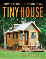 Comment construire sa propre petite maison - How to Build Your Own Tiny House