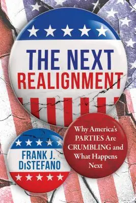 Le prochain réalignement : Pourquoi les partis américains s'effondrent et ce qui va se passer ensuite - The Next Realignment: Why America's Parties Are Crumbling and What Happens Next