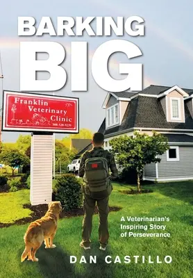 Barking Big : L'histoire inspirante de la persévérance d'un vétérinaire - Barking Big: A Veterinarian's Inspiring Story of Perseverance