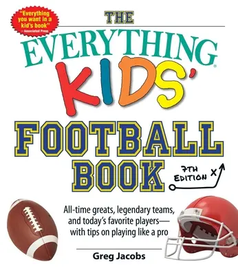 The Everything Kids' Football Book, 7e édition : Les grands de tous les temps, les équipes légendaires et les joueurs préférés d'aujourd'hui, avec des conseils pour jouer comme un pro. - The Everything Kids' Football Book, 7th Edition: All-Time Greats, Legendary Teams, and Today's Favorite Players--With Tips on Playing Like a Pro