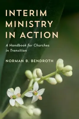 Le ministère intérimaire en action : Un manuel pour les églises en transition - Interim Ministry in Action: A Handbook for Churches in Transition