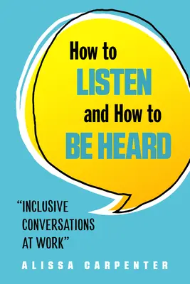 Comment écouter et être entendu : Conversations inclusives au travail - How to Listen and How to Be Heard: Inclusive Conversations at Work