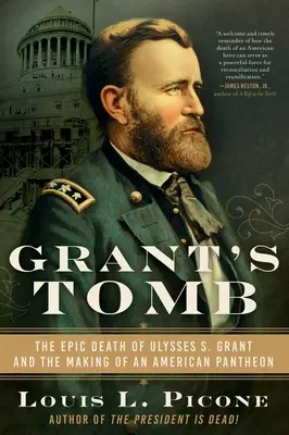 La tombe de Grant : La mort épique d'Ulysses S. Grant et la création d'un panthéon américain - Grant's Tomb: The Epic Death of Ulysses S. Grant and the Making of an American Pantheon