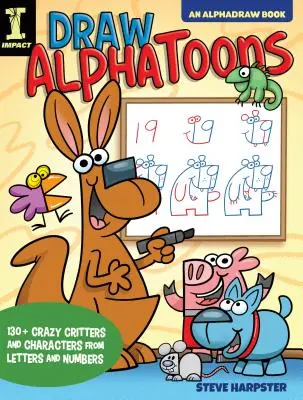 Dessinez des Alphatoons : 130+ créatures et personnages loufoques à partir de lettres et de chiffres - Draw Alphatoons: 130+ Crazy Critters and Characters from Letters and Numbers