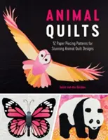 Quilts d'animaux : 12 patrons de découpage en papier pour de superbes quilts d'animaux - Animal Quilts: 12 Paper Piecing Patterns for Stunning Animal Quilt Designs