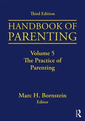 Manuel de la parentalité : Volume 5 : The Practice of Parenting, troisième édition - Handbook of Parenting: Volume 5: The Practice of Parenting, Third Edition